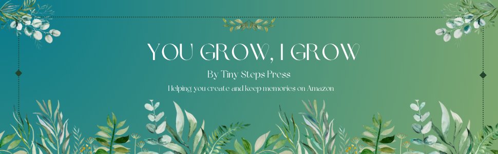 You Grow I Grow — By Tiny Steps Press